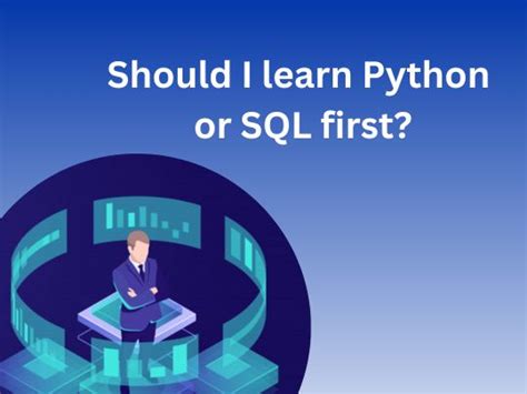 Should I learn SQL first or Python first?
