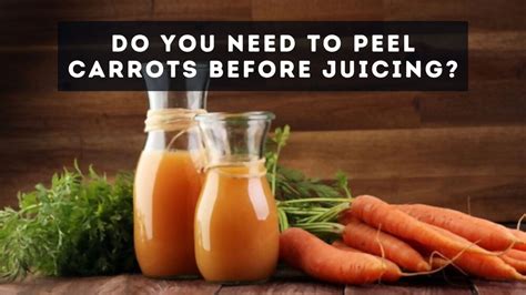 Should I peel carrots before juicing?