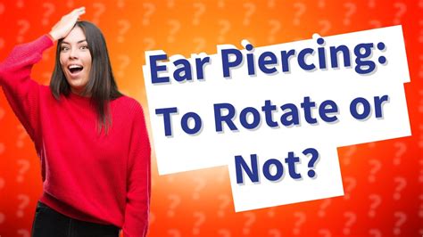 Should I rotate my ear piercing?