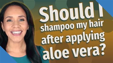 Should I shampoo my hair after applying aloe vera?