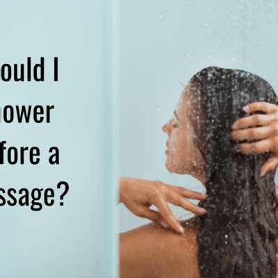 Should I shower before or after a massage?