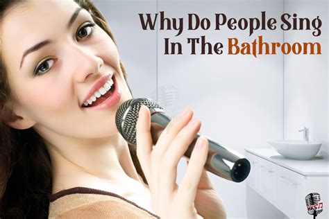 Should I sing in the bathroom?