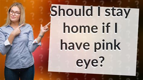 Should I stay home if I have pink eye?