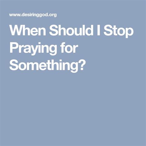 Should I stop praying for something?