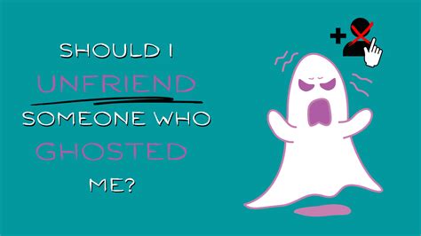 Should I unfriend a friend who ghosted me?