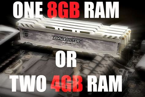 Should I use 2 4gb RAM or 1 8GB RAM?