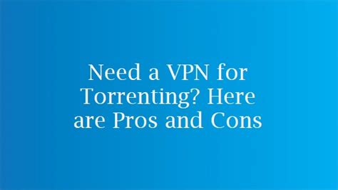 Should I use a VPN when Torrenting?