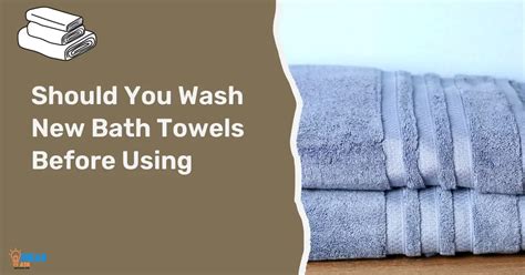 Should I wash new towels before I use them?