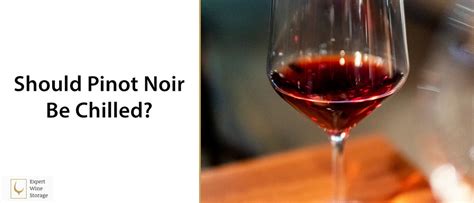 Should Pinot Noir be chilled?