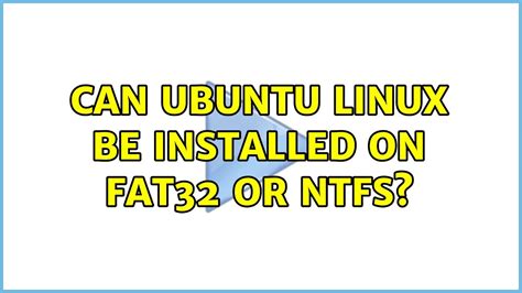 Should Ubuntu be FAT32 or NTFS?