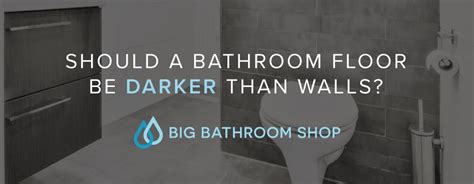 Should bathroom floor be lighter or darker than walls?