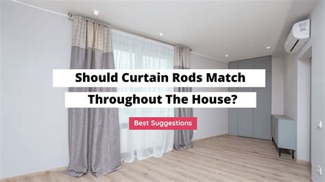 Should curtain rods match throughout house?