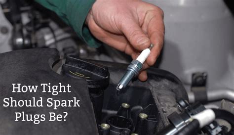 Should spark plugs be super tight?