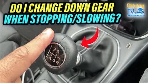 Should you change down gears when stopping?