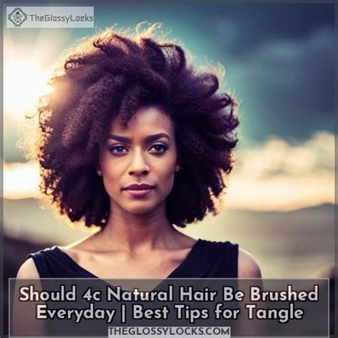 Should you comb 4C hair everyday?