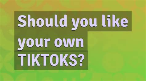 Should you like your own TikToks?