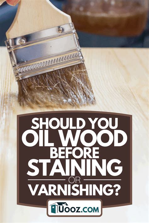 Should you oil wood before staining?