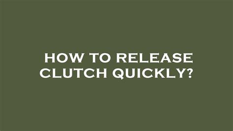 Should you release clutch quickly?