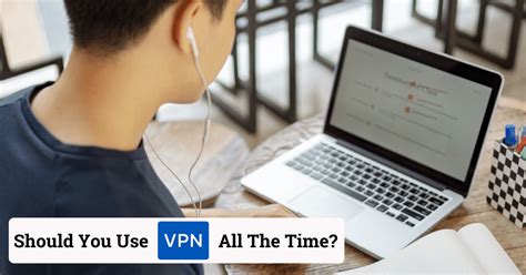 Should you use VPN all the time?