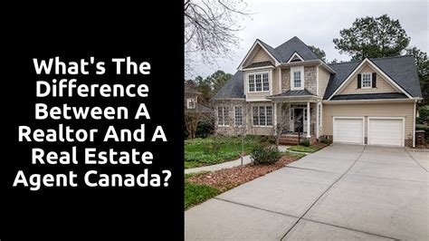 What's the difference between a realtor and a real estate agent Canada?