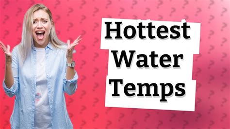 What's the hottest water can get?