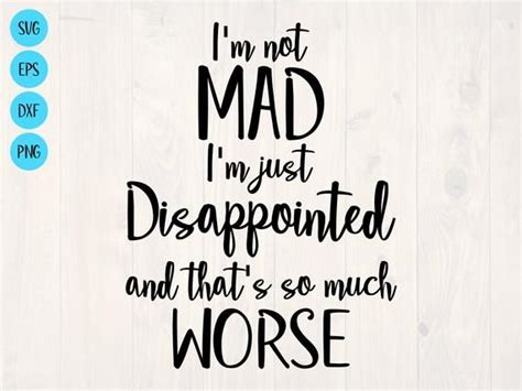 What's worse mad or disappointed?