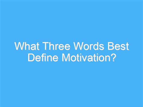 What 3 words define motivation?