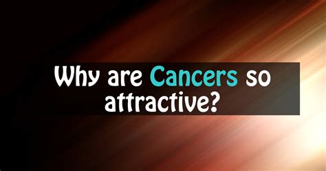 What Cancers find attractive?