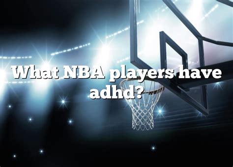 What NBA player has ADHD?