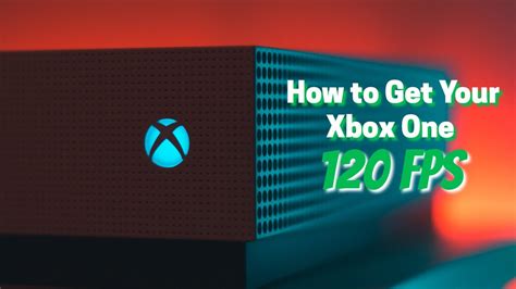 What Xbox can get 120 FPS?
