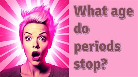 What age do periods stop?