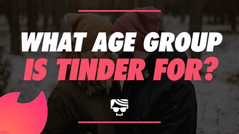 What age group is Tinder good for?