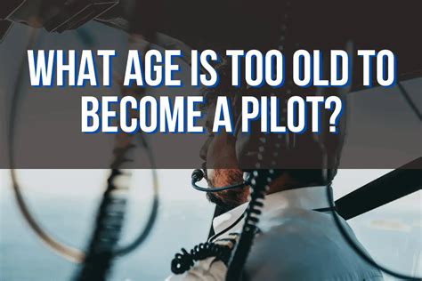 What age is too late to become a pilot?