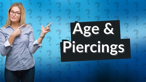 What age should you stop getting piercings?