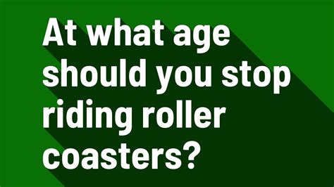 What age should you stop riding roller coasters?