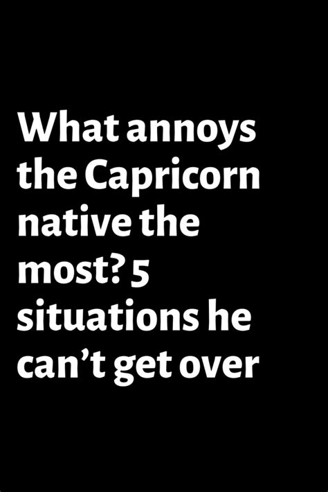 What annoys Capricorns?