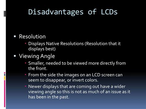 What are 2 disadvantages of LCD monitor?