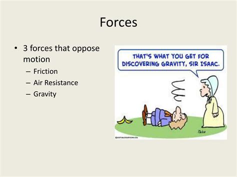 What are 2 forces that oppose motion?