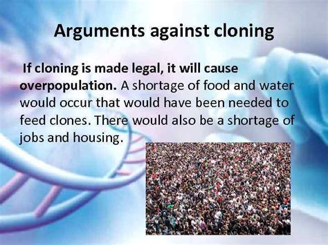 What are 3 arguments against cloning?