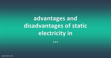 What are 3 disadvantages of static electricity?