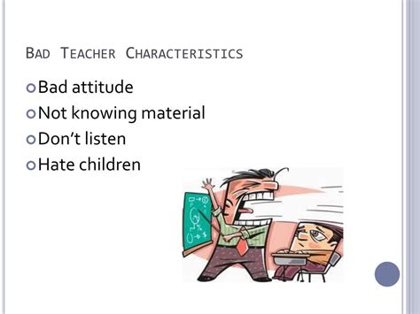 What are 3 qualities characteristics of a bad teacher?