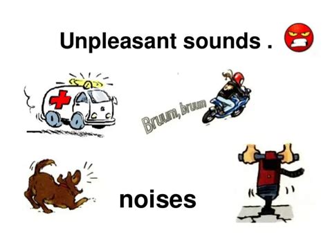 What are 5 unpleasant sounds?