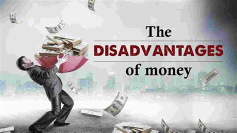 What are disadvantages of money?