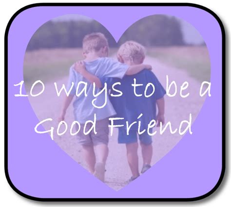 What are the 10 ways to be a good friend?
