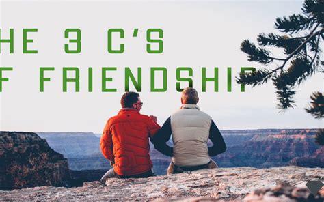 What are the 3 C's in friendship?