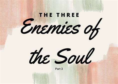 What are the 3 enemies of the soul?