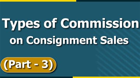 What are the 3 types of commission in consignment?