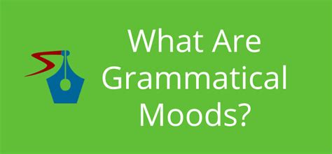 What are the 5 grammatical moods?