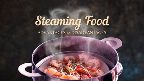 What are the advantages and disadvantages of steaming?