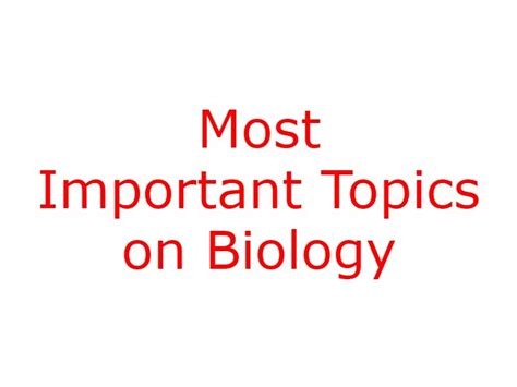 What are the most important topic in biology?